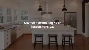 Kitchen Remodeling Near Reseda Park