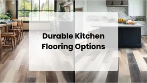 Durable Kitchen Flooring Options